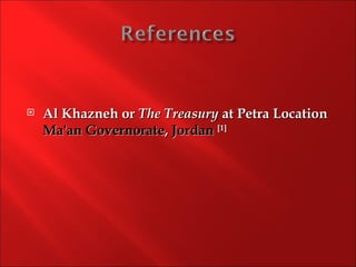    Al Khazneh or The Treasury at Petra Location
    Ma'an Governorate, Jordan [1]
 