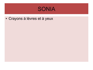 SONIA
● Crayons à lèvres et à yeux
 