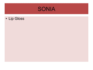 SONIA
● Lip Gloss
 