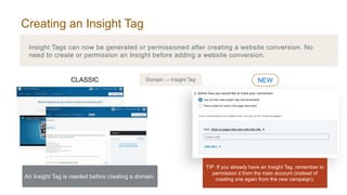 Creating an Insight Tag
Domain → Insight Tag
An Insight Tag is needed before creating a domain.
TIP: If you already have a...