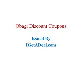 Obagi Discount Coupons
Issued By
IGetADeal.com
 