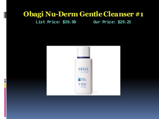 Obagi Nu-Derm Gentle Cleanser #1
List Price: $39.50 Our Price: $29.25
 