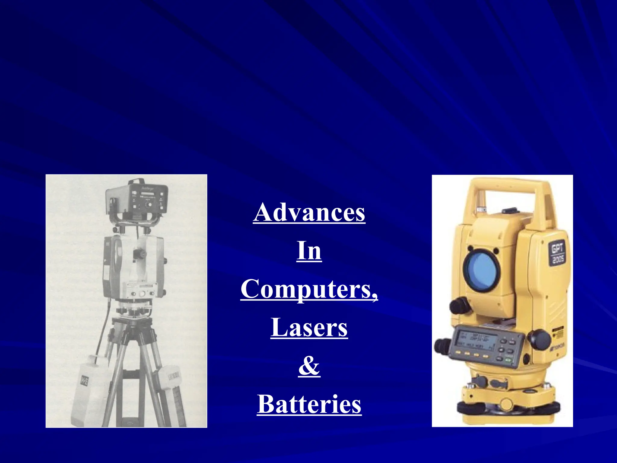Advances
In
Computers,
Lasers
&
Batteries
 