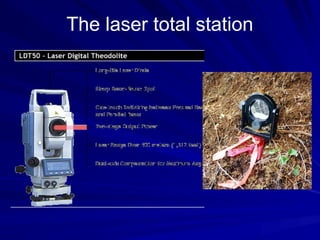 The laser total station
 