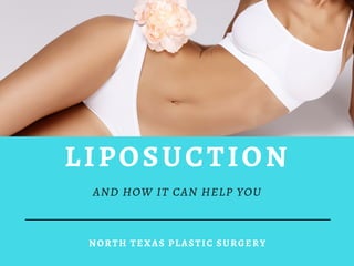 NORTH TEXAS PLASTIC SURGERY
LIPOSUCTION
and how it can help you
 