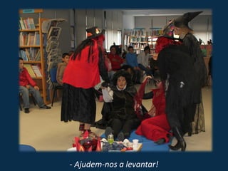 - Ajudem-nos a levantar!
 