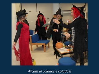 -Ficam aí colados e calados!
 