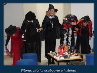 Vitória, vitória, acabou-se a história!
 