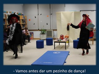 - Vamos antes dar um pezinho de dança!
 