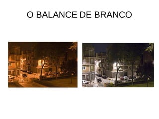 O BALANCE DE BRANCO 
 