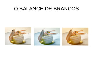 O BALANCE DE BRANCOS 
 