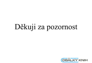 Děkuji za pozornost
 