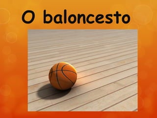O baloncesto
 