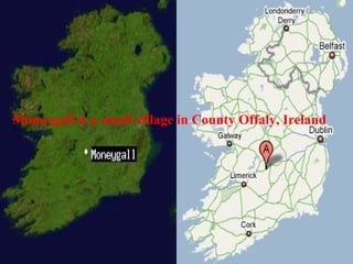 Moneygall is a small village in County Offaly, Ireland 