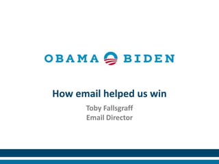 How email helped us win
      Toby Fallsgraff
      Email Director
 