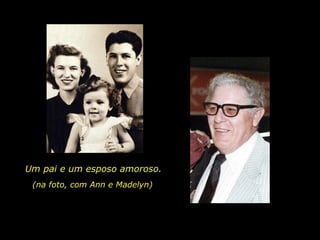Um pai e um esposo amoroso. (na foto, com Ann e  Madelyn)   