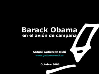 Barack Obama en el avión de campaña   Antoni Gutiérrez-Rubí   www.gutierrez-rubi.es   Octubre 2008 
