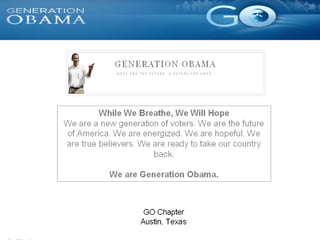 Generation Obama Austin, Tejas VA Capítulo www.barakobama.com www.generationobama.com http://go.barackobama.com/page/content/gohomepage 