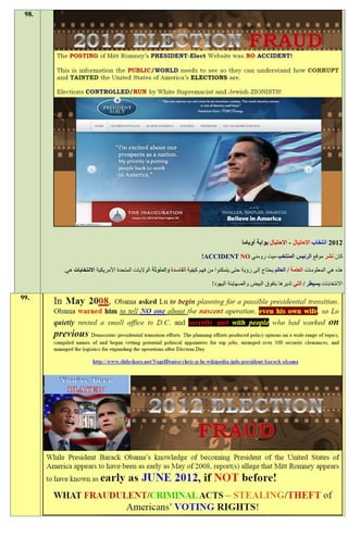‫.89‬




                                                                                          ‫1191 انتخاب االحتيال - االحتيال بوابة أوباما‬
                                                                       ‫كان نشر موقع الرئيس المنتخب ميت رومني ‪!ACCIDENT NO‬‬

       ‫هذه هي المعلومات العامة / العالم يحتاج إلى رؤية حتى يتمكنوا من فهم كيفية الفاسدة والملوثة الواليات المتحدة األمريكية االنتخابات هي.‬

                                                                            ‫االنتخابات يسيطر / التي تديرها بتفوق البيض والصهاينة اليهود!‬

‫.99‬
 