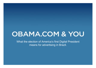 What the election of America’s first Digital President
          means for advertising in Brazil.
 