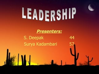 Presenters: S. Deepak  44 Surya Kadambari  57 LEADERSHIP 