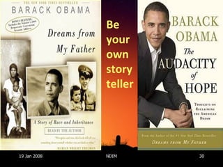 19 Jan 2008 NDIM Be your own story teller 