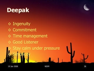 Ingenuity Commitment Time management Good Listener Stay calm under pressure Simplicity 19 Jan 2008 NDIM 