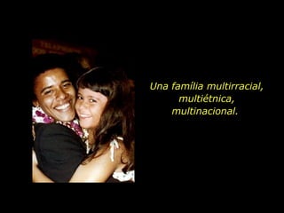 Una família multirracial, multiétnica, multinacional.  