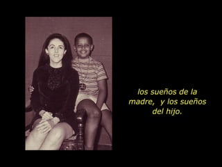 los sueños de la madre,  y los sueños del hijo. 