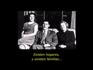 Existen hogares,  y existen famílias... 
