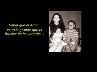 Sabia que el Amor  es más grande que el fracaso de los amores... 