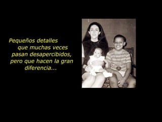 Pequeños detalles  que muchas veces pasan desapercibidos, pero que hacen la gran diferencia...  