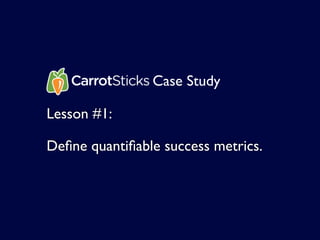 Case Study

Lesson #2:

Question assumptions.
 