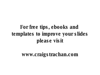 <ul><li>For free tips, ebooks and  </li></ul><ul><li>templates to improve your slides </li></ul><ul><li>please visit </li>...