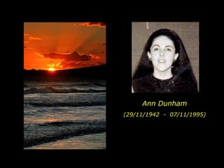 Ann Dunham (29/11/1942  -  07/11/1995)  