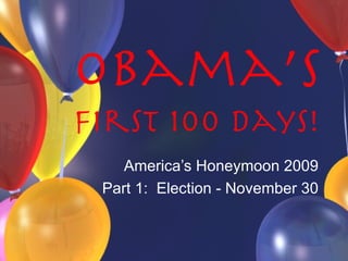 Obama’s First 100 Days! America’s Honeymoon 2009 Part 1:  Election - November 30 