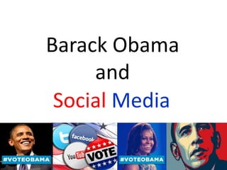 Barack Obama
     and
 Social Media
 
