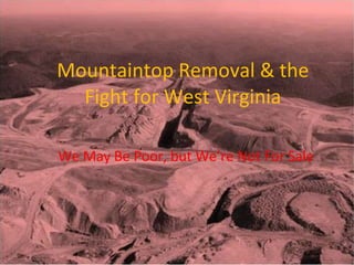 Mountaintop Removal & the Fight for West Virginia We May Be Poor, but We’re Not For Sale 
