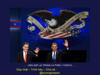 . . . HẸN GẶP LẠI TRONG LÁ PHIẾU 11/6/2012 . . .
Góp nhặt – Trình bày – Chia sẻ :
                  @trươngtừdanh.
 