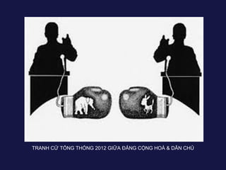 TRANH CỬ TỔNG THỐNG 2012 GIỮA ĐẢNG CỘNG HOÀ & DÂN CHỦ
 