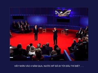 HÃY NHÌN VÀO 4 NĂM QUA, NƯỚC MỸ ĐÃ ĐI TỚI ĐÂU THÌ BIẾT . . .
 