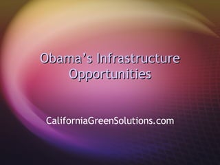 Obama’s Infrastructure Opportunities CaliforniaGreenSolutions.com 