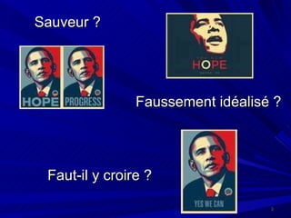 Sauveur ? Faussement idéalisé ? Faut-il y croire ?