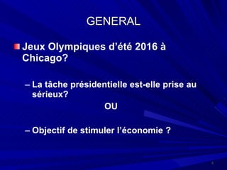 GENERAL Jeux Olympiques d’été 2016 à Chicago? La tâche présidentielle est-elle prise au sérieux? OU Objectif de stimuler l’économie ?