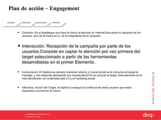 Plan de acción - Engagement Influencia Involucración Interacción Conexión <ul><li>Conexión: Es el despliegue que hace la m...
