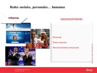 reconocimiento Influencia Redes sociales, personales… humanas Personal Éxito conjunto.  Reconocimiento emocional.  