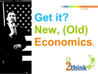 Get it?  New, (Old)   Economics . 