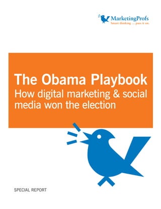 The Obama Playbook
How digital marketing & social
media won the election




SPECIAL REPORT
 