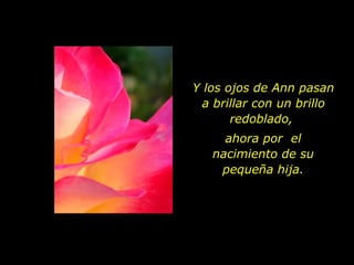 Y los ojos de Ann pasan a brillar con un brillo redoblado,  ahora por  el nacimiento de su pequeña hija. 