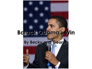 By Becky and George Barack Obama’s Win 